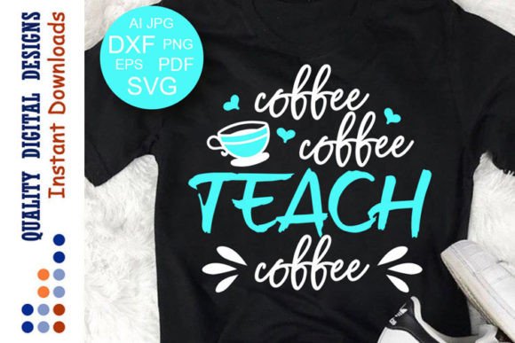 Teach Coffee Teacher Gift Graphics for Crafts